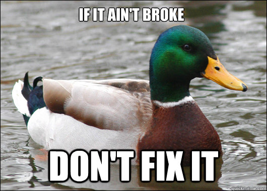 ifitaintbrokedontfixit